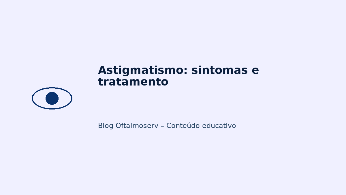 Astigmatismo: sintomas e tratamento