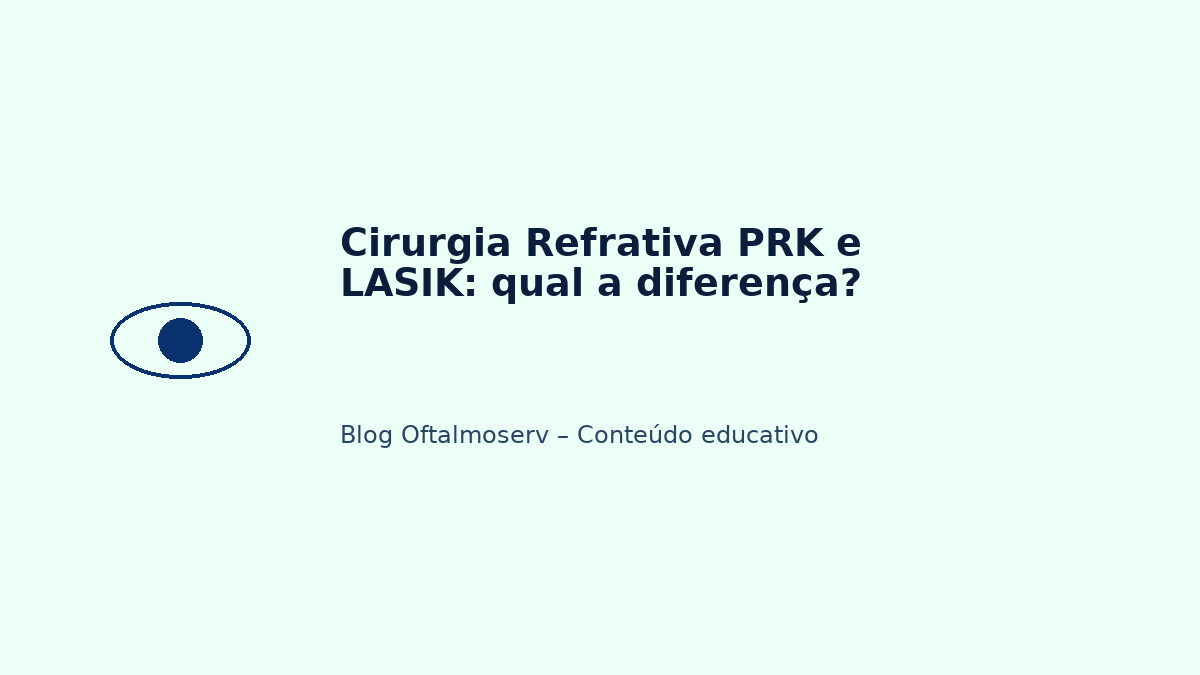 Cirurgia Refrativa PRK e LASIK: qual a diferença?