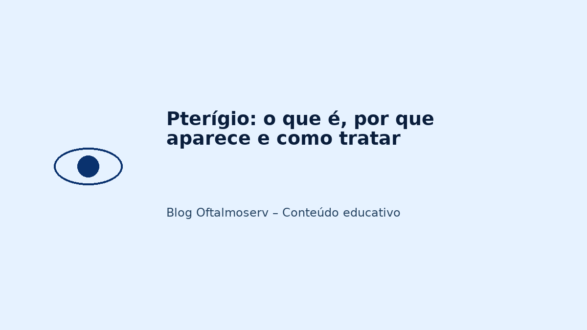 Pterígio: o que é, por que aparece e como tratar